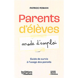 Parents d'élèves : mode d'emploi : guide de survie à l'usage des parents