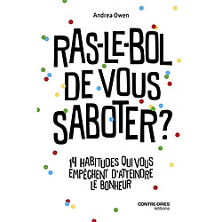 Ras-le-bol de vous saboter ? : 14 habitudes qui vous empêchent d'atteindre le bonheur
