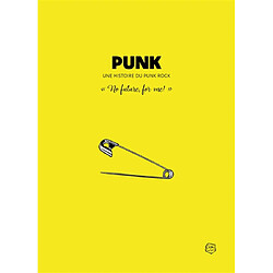 Punk UK : une histoire du punk rock anglais : "no future, for me!"