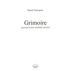 Grimoire : journal d'une alchimie du moi Raoul Vaneigem