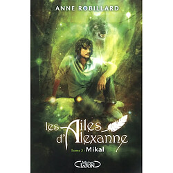Les ailes d'Alexanne. Vol. 2. Mikal