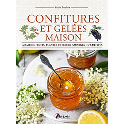 Confitures et gelées maison : à base de fruits, plantes et fleurs sauvages ou cultivées