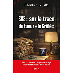 Sk2 : sur la trace du tueur "le Grêlé"