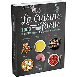 La cuisine facile : 1.000 recettes testées, goûtées et appréciées