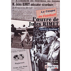 La Coupe du monde de football : l'oeuvre de Jules Rimet