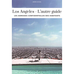 Los Angeles : l'autre guide : les adresses confidentielles des habitants