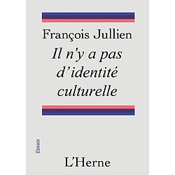 Il n'y a pas d'identité culturelle : mais nous défendons les ressources d'une culture