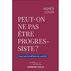 Peut-on ne pas être progressiste ? : essai sur les débats de société