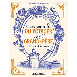Les secrets du potager de grand-père : trucs et astuces
