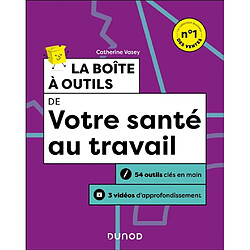 La boîte à outils de votre santé au travail : 54 outils clés en main, 3 vidéos d'approfondissement