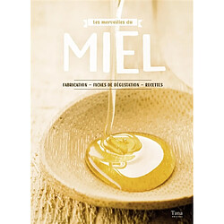 Les merveilles du miel : fabrication, fiches de dégustation, recettes
