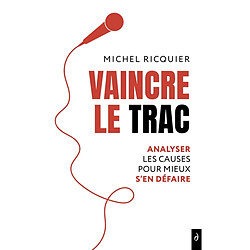 Vaincre le trac : analyser les causes pour mieux s'en défaire