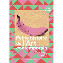 Petite histoire de l'art contemporain : chefs-d'oeuvre, mouvements, thèmes