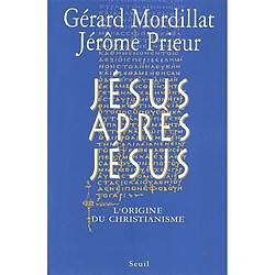 Jésus après Jésus : l'origine du christianisme