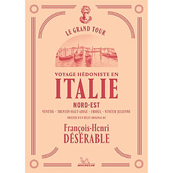 Voyage hédoniste en Italie. Vol. 2. Nord-Est : Vénétie, Trentin-Haut-Adige, Frioul, Vénétie julienne