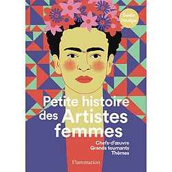 Petite histoire des artistes femmes : chefs-d'oeuvre, grands tournants, thèmes