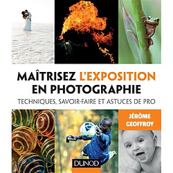 Maîtrisez l'exposition en photographie : techniques, savoir-faire et astuces de pro