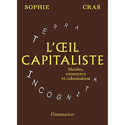 L'oeil capitaliste : musées, commerce et colonisation