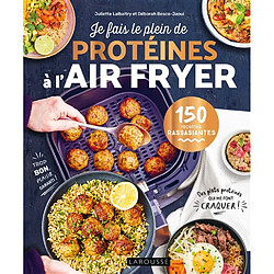 Je fais le plein de protéines à l'air fryer : 150 recettes rassasiantes