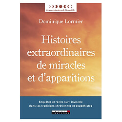 Histoires extraordinaires de miracles et d'apparitions : enquêtes et récits sur l'invisible dans les traditions chrétiennes et bouddhistes - Occasion