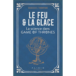 Le feu et la glace : la science dans Game of Thrones - Occasion