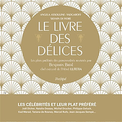Le livre des délices : les plats préférés des personnalités revisités par Benjamin Brial, chef exécutif de l'hôtel Lutetia · Occasion Benjamin Brial - Angela Assouline-Yadgaroff - Sylvain Di Fiore