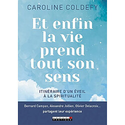 Et enfin la vie prend tout son sens : itinéraire d'un éveil à la spiritualité - Occasion