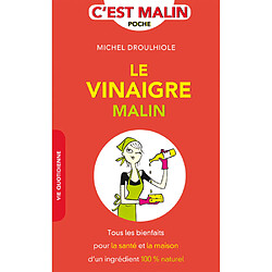 Le vinaigre malin : tous les bienfaits pour la santé et la maison d'un ingrédient 100 % naturel - Occasion