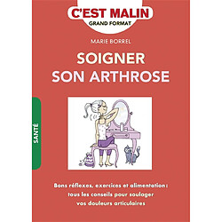 Soigner son arthrose : bons réflexes, exercices et alimentation : tous les conseils pour soulager vos douleurs articulaires - Occasion