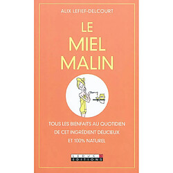 Le miel malin : tous les bienfaits au quotidien de cet ingrédient délicieux et 100 % naturel - Occasion