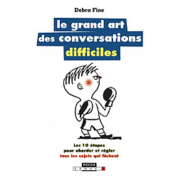 Le grand art des conversations difficiles : les 10 étapes pour aborder et régler tous les sujets qui fâchent - Occasion