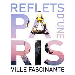 Paris : reflets d'une ville fascinante - Occasion