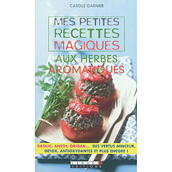 Mes petites recettes magiques aux herbes aromatiques : basilic, aneth, origan... des vertus minceurs, détox, antioxydantes et plus encore ! - Occasion