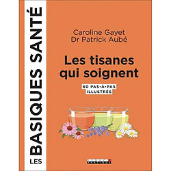 Les tisanes qui soignent : 60 pas-à-pas illustrés - Occasion