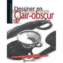 Dessiner en clair-obscur : notions élémentaires et méthodes détaillées pour apprendre à dessiner en clair-obscur - Occasion