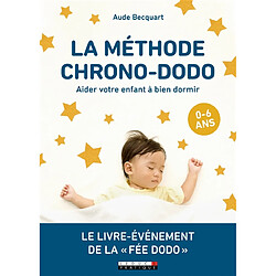 La méthode chrono-dodo : aider votre enfant à bien dormir : 0-6 ans - Occasion
