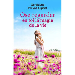 Ose regarder en toi la magie de la vie - Occasion