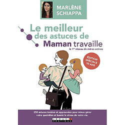 Le meilleur des astuces de Maman travaille : 250 astuces testées et approuvées pour mieux gérer votre quotidien et bannir le stress de votre vie - Occasion