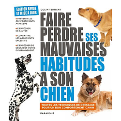 Faire perdre ses mauvaises habitudes à son chien : apprenez à vous faire obéir et à gagner la confiance de votre chien en comprenant son comportement : toutes les techniques de dressage pour un bon comportment canin - Occasion