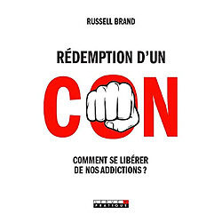 Rédemption d'un con : comment se libérer de nos addictions ? - Occasion