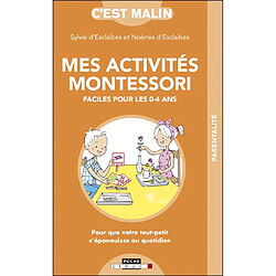 Mes activités Montessori faciles pour les 0-4 ans : pour que votre tout-petit s'épanouisse au quotidien - Occasion