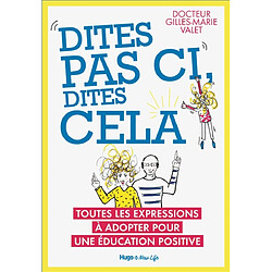 Dites pas ci, dites cela : toutes les expressions à adopter pour une éducation positive - Occasion