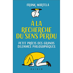 A la recherche du sens perdu : petit précis des grands dilemmes philosophiques - Occasion