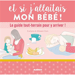 Et si j'allaitais mon bébé ! : le guide tout-terrain pour y arriver ! - Occasion