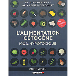 L'alimentation cétogène : 100 % hypotoxique : guide visuel - Occasion