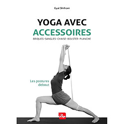 Yoga avec accessoires : briques, sangles, chaise, bolster, planche : les postures debout - Occasion