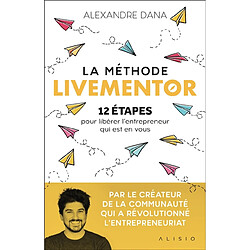 La méthode Livementor : 12 étapes pour libérer l'entrepreneur qui est en vous