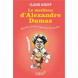 Le meilleur d'Alexandre Dumas : maximes, pensées, jugements et anecdotes - Occasion