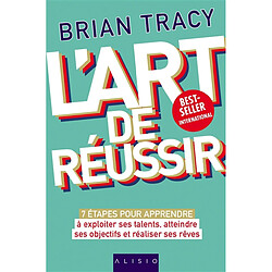 L'art de réussir : 7 étapes pour apprendre à exploiter ses talents, atteindre ses objectifs et réaliser ses rêves - Occasion