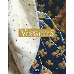 Et Louis XIV rêva… Versailles - Occasion